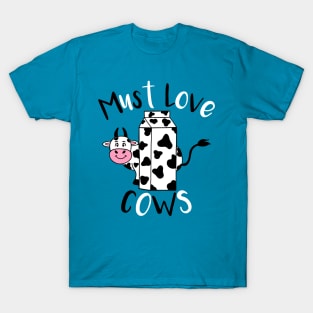 MUST Love Cows - Funny Cow Animal Quotes T-Shirt